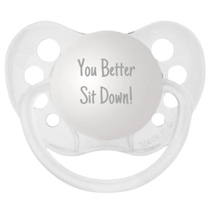 You Better Sit Down! Baby Announcement Pacifier
